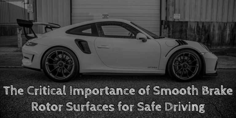 The critical importance of smooth brake rotor surfaces for safe driving