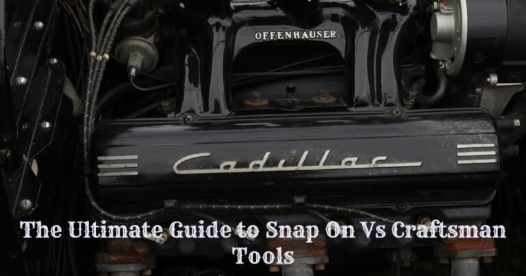 The Ultimate Guide to Snap On Vs Craftsman Tools