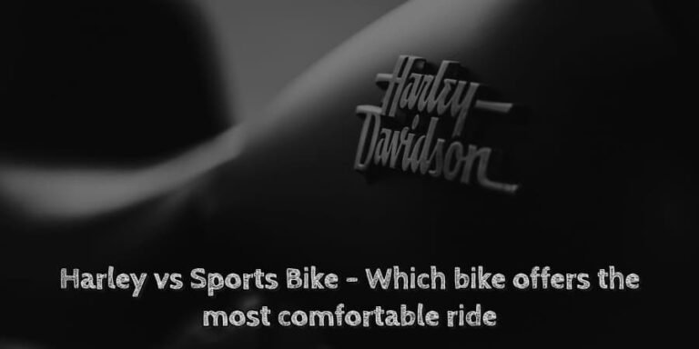 Harley vs sports bike – which bike offers the most comfortable ride