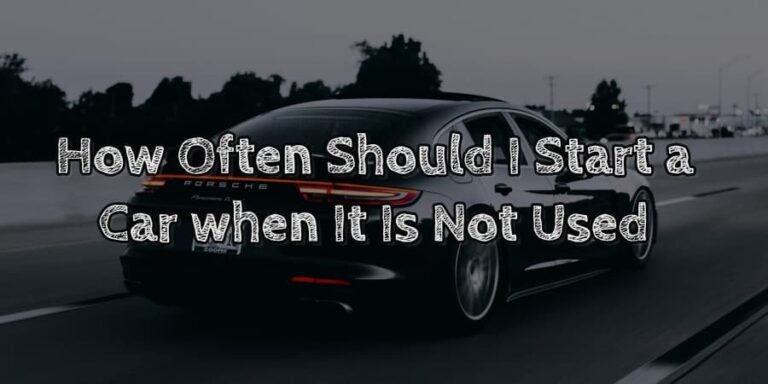 How often should i start a car when it is not used