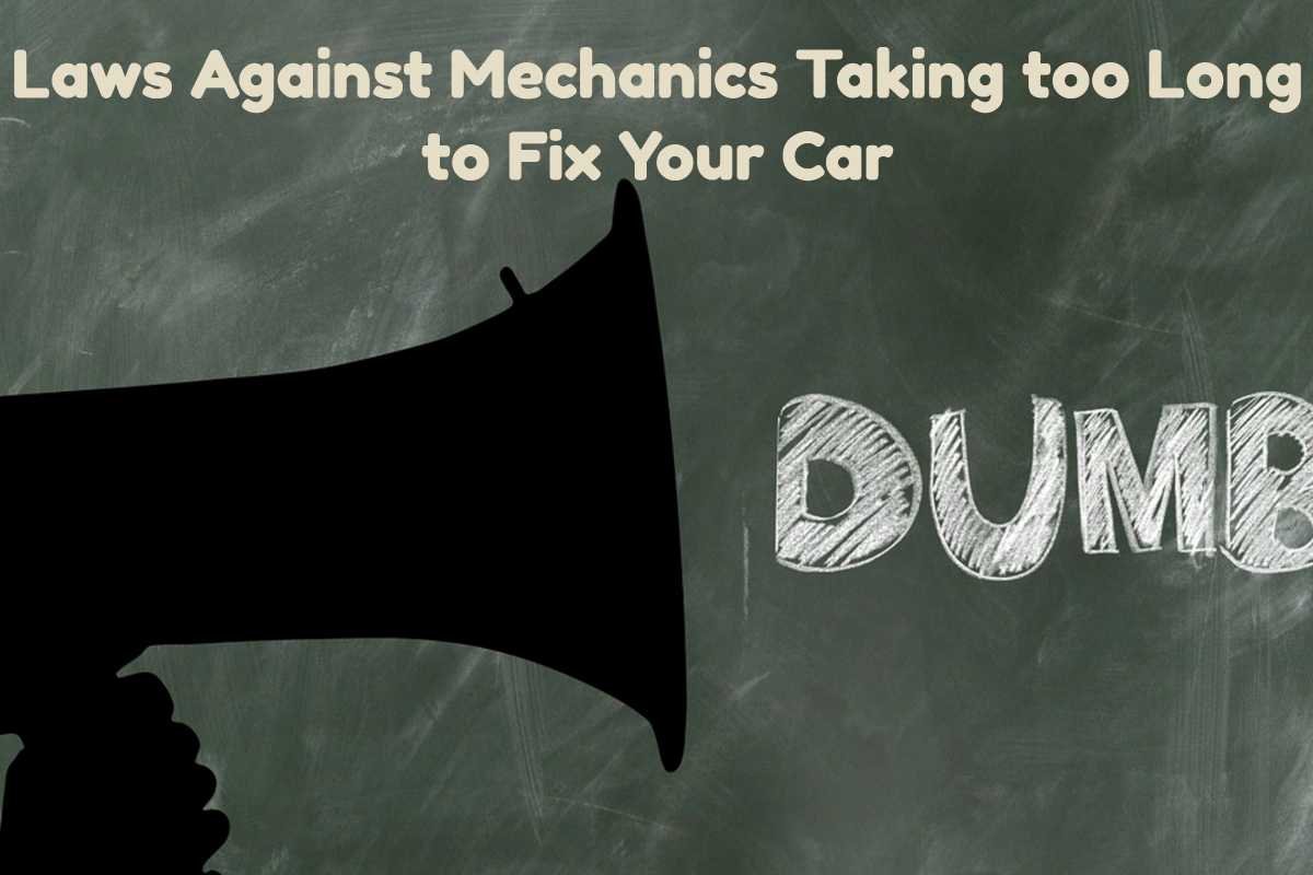 Laws Against Mechanics Taking too Long to Fix Car