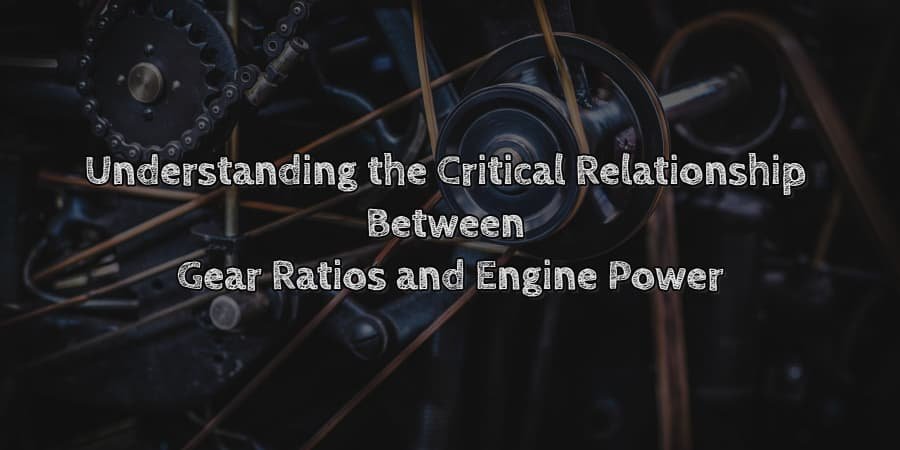 Understanding Gear Ratios and Engine Power