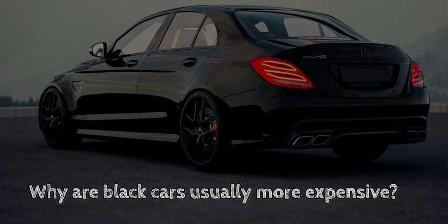 Why are black cars usually more expensive
