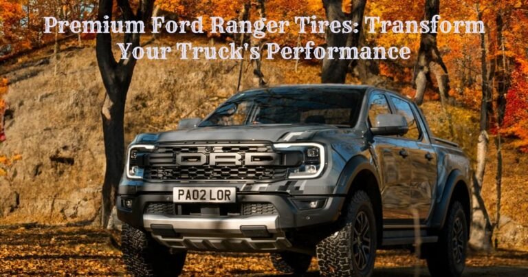 Premium Ford Ranger Tires: Transform Your Truck's Performance