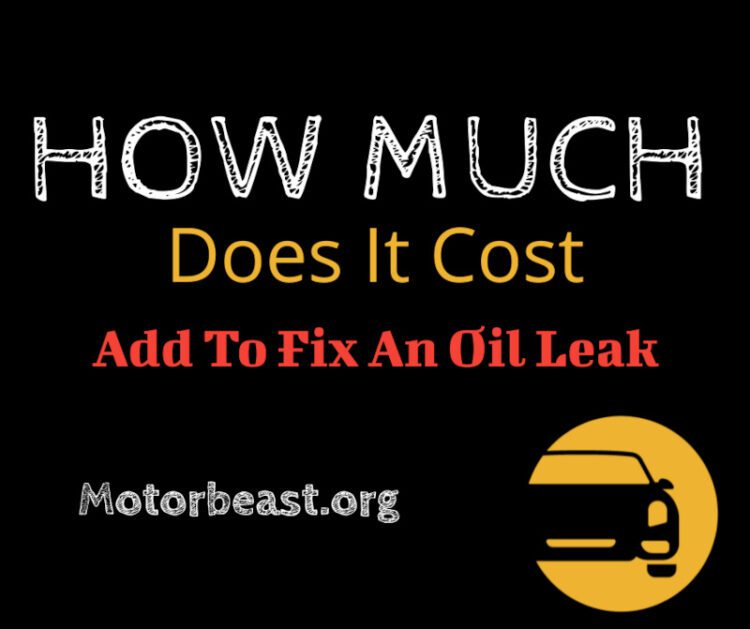 Costs of fixing oil leaks to your car