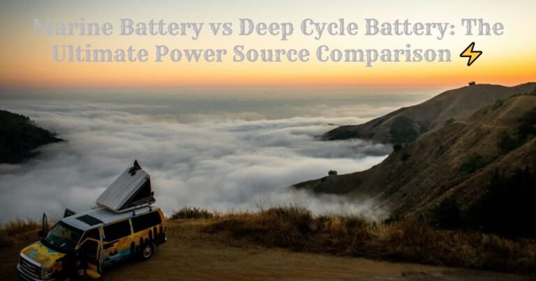 Marine Battery vs Deep Cycle Battery: The Ultimate Power Source Comparison