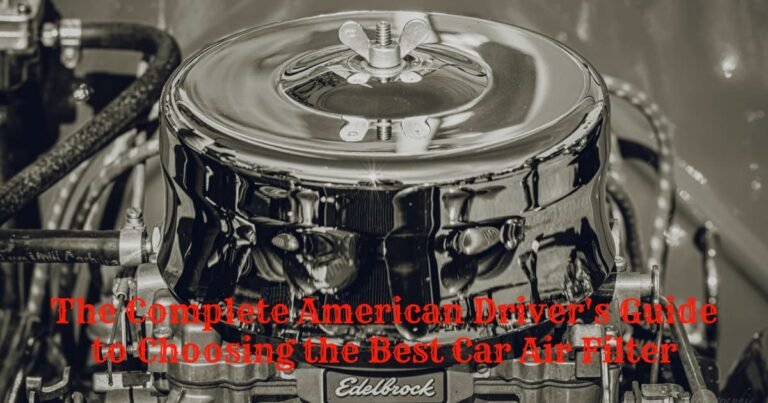 The complete american driver's guide to choosing the best car air filter