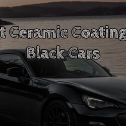 Best Ceramic Coating for Black Cars