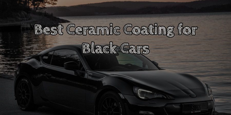 Best Ceramic Coating for Black Cars