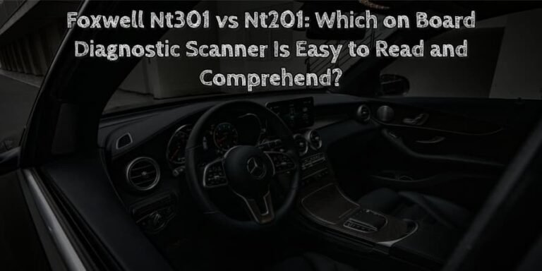 Foxwell nt301 vs nt201 which on board diagnostic scanner is easy to read and comprehend 