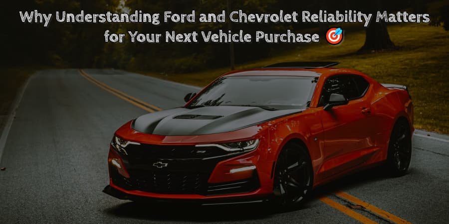 Why understanding ford and chevrolet reliability matters for your next vehicle purchase 🎯
