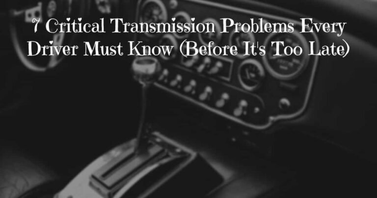 7 Critical Transmission Problems Every Driver Must Know (Before It's Too Late)