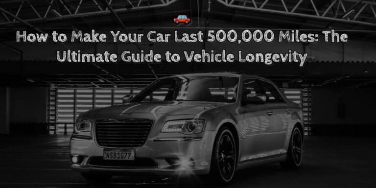 How to make your car last 500,000 miles the ultimate guide to vehicle longevity