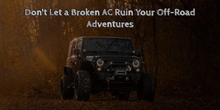 Don't let a broken ac ruin your off road adventures