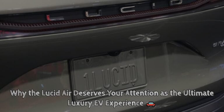 Why the lucid air deserves your attention as the ultimate luxury ev experience 🚗