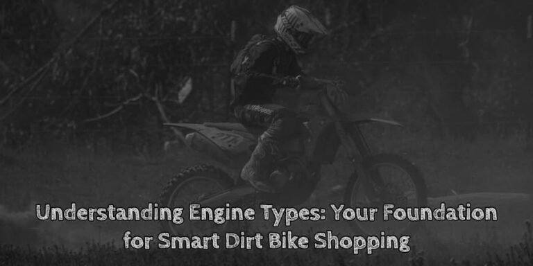 Understanding engine types your foundation for smart dirt bike shopping