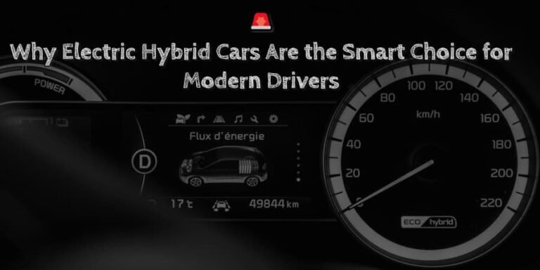 Why electric hybrid cars are the smart choice for modern drivers