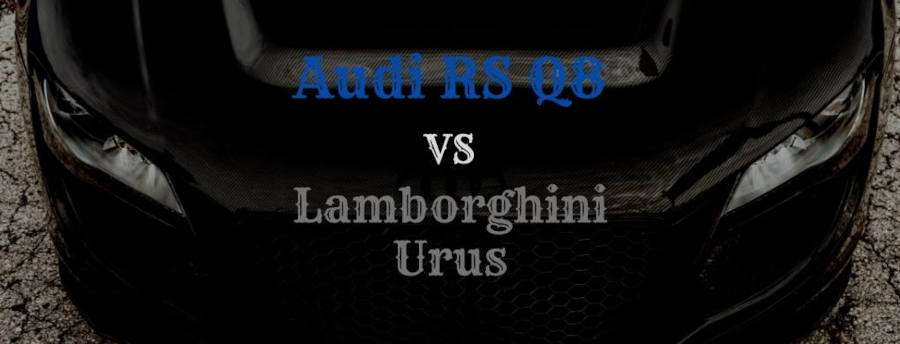 Audi RS Q8 vs Lamborghini Urus: Head to Head