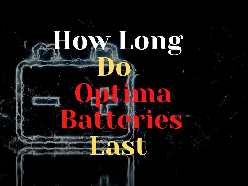How Long Do Optima Batteries Last?