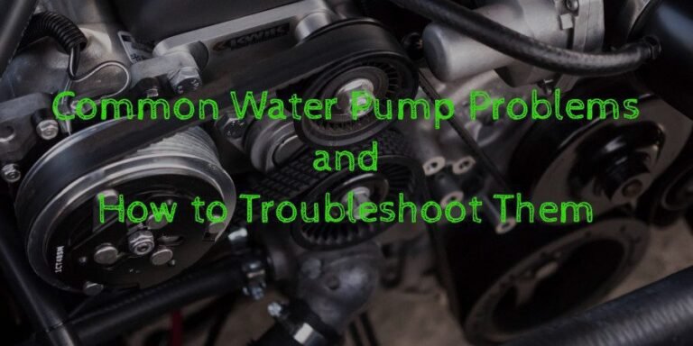 Common Water Pump Problems and How to Troubleshoot Them