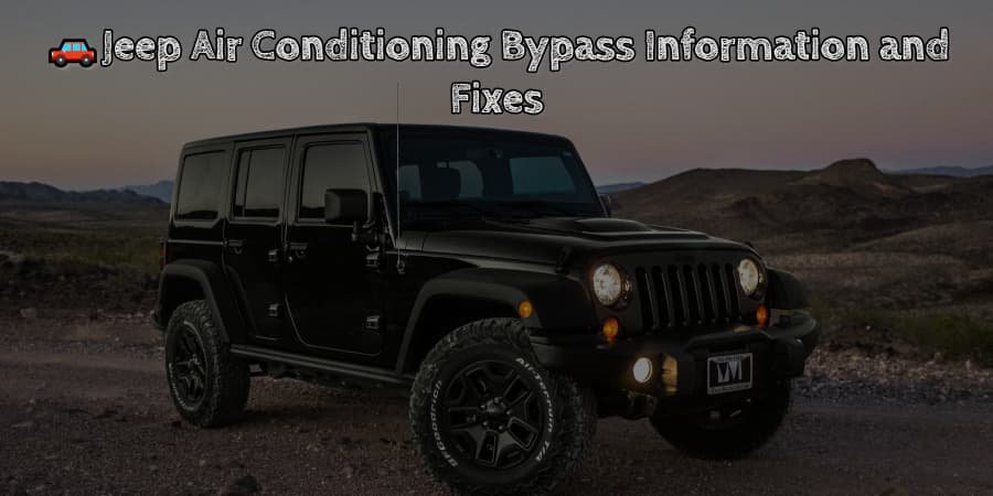 Jeep air conditioning bypass information and fixes