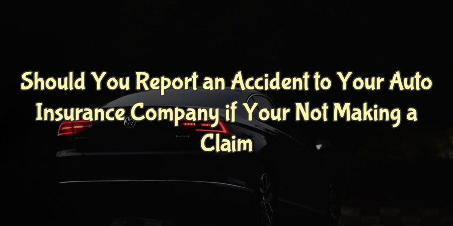 To Report or Not to Report? Should You Inform Your Auto Insurance Company of an Accident You’re Not Making a Claim For?