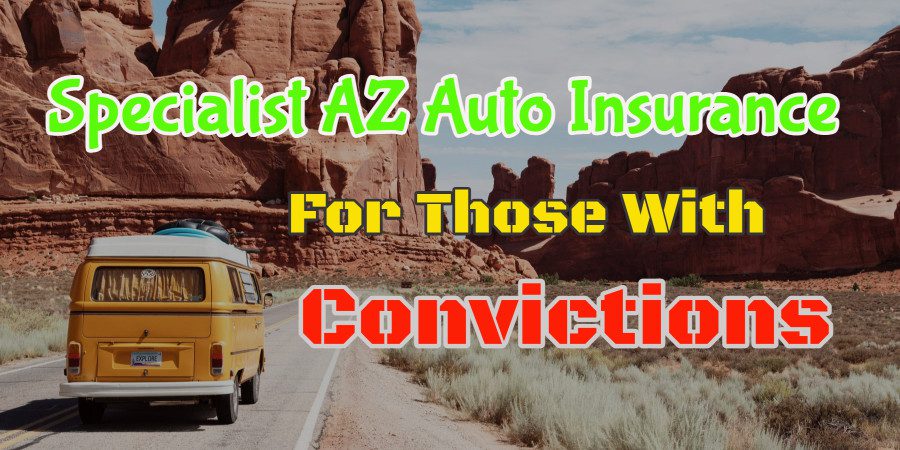 Specialist AZ Auto Insurance For Those With Convictions: Finding the Right Coverage