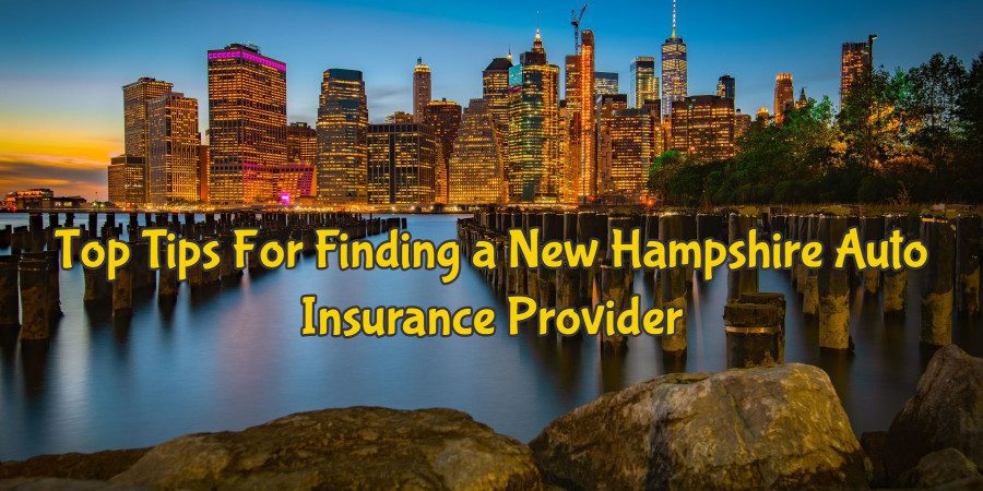 Top Tips For Finding a New Hampshire Auto Insurance Provider