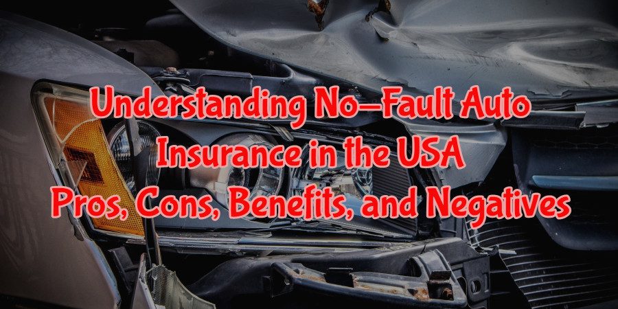 Understanding No-Fault Auto Insurance in the USA: Pros, Cons, Benefits, and Negatives