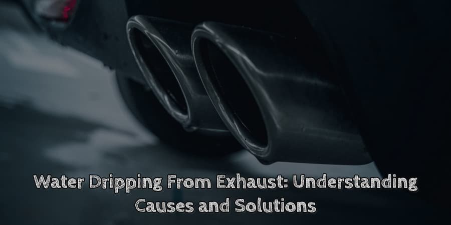 Water dripping from exhaust understanding causes and solutions