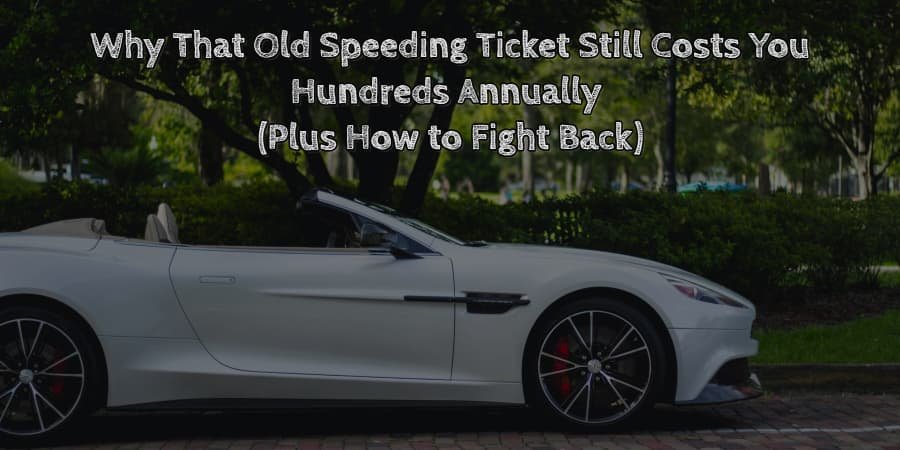 Why that old speeding ticket still costs you hundreds annually (plus how to fight back)