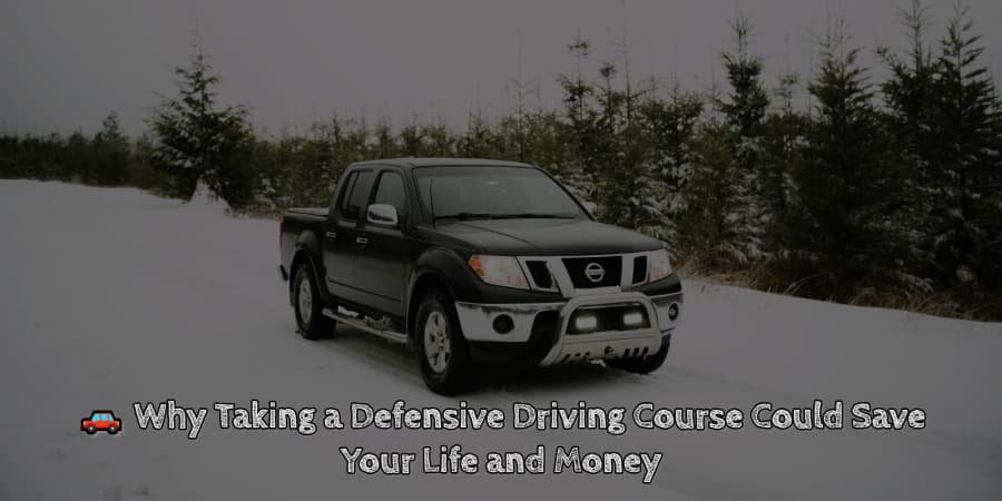 🚗 why taking a defensive driving course could save your life and money